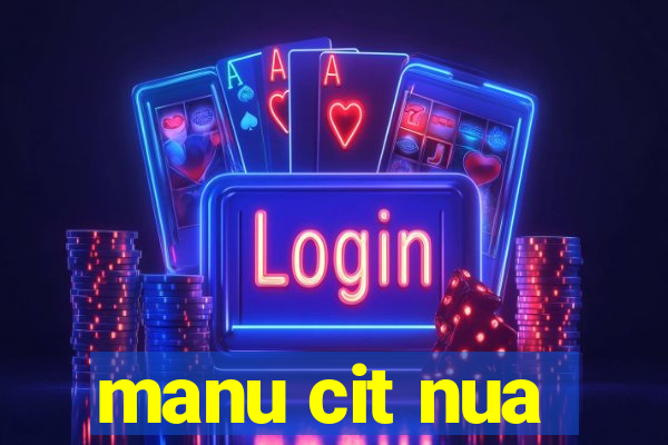 manu cit nua